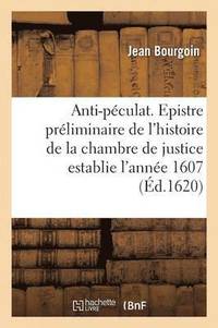 bokomslag Anti-Pculat. Epistre Prliminaire de l'Histoire de la Chambre de Justice Establie l'Anne 1607