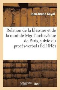 bokomslag Relation de la Blessure Et de la Mort de Mgr l'Archevque de Paris, Procs-Verbal de l'Embaumement