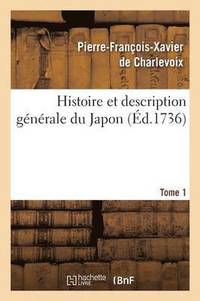 bokomslag Histoire & Description Gnrale Du Japon Tome 1