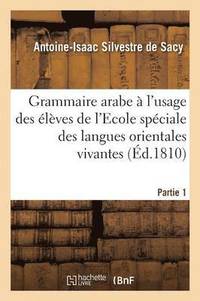 bokomslag Grammaire Arabe  l'Usage Des lves de l'Ecole Spciale Des Langues Orientales Vivantes. Partie 1