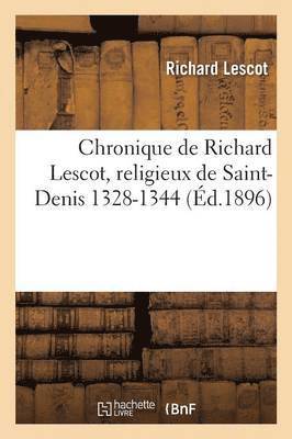 Chronique de Richard Lescot, Religieux de Saint-Denis 1328-1344: Suivie de la Continuation 1