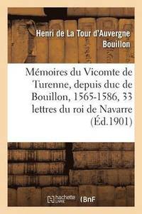 bokomslag Mmoires Du Vicomte de Turenne, Depuis Duc de Bouillon, 1565-1586: Suivis de Trente-Trois Lettres
