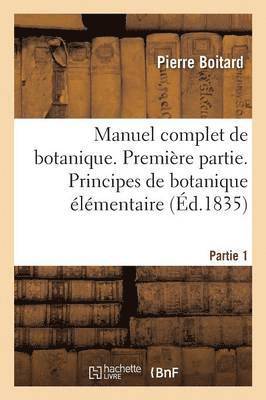 Manuel Complet de Botanique. Principes de Botanique Élémentaire. Partie 1 1