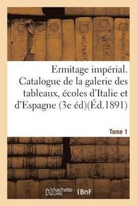 bokomslag Ermitage Imperial. Catalogue de la Galerie Des Tableaux, Les Ecoles d'Italie Et d'Espagne Tome 1