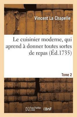 bokomslag Le Cuisinier Moderne, Qui Aprend  Donner Toutes Sortes de Repas. Tome 2