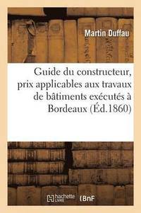 bokomslag Guide Du Constructeur, Prix Applicables Aux Travaux de Batiments Executes Dans La Ville de Bordeaux