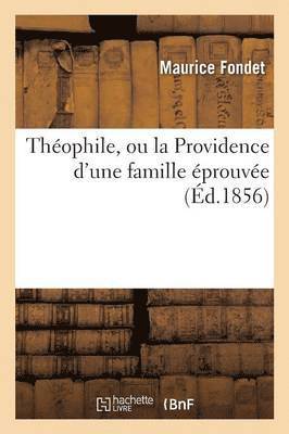 bokomslag Theophile, Ou La Providence d'Une Famille Eprouvee