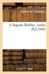 bokomslag A Auguste Barbier, Iambe