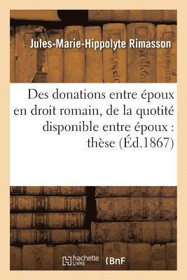 bokomslag Des Donations Entre Époux En Droit Romain. La Quotité Disponible Entre Époux, Droit Français, Thèse