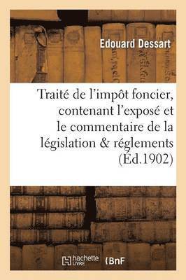 Traite de l'Impot Foncier: Contenant l'Expose Et Le Commentaire de la Legislation, Des Reglements 1