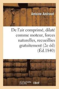 bokomslag de l'Air Comprim Et Dilat Comme Moteur, Ou Des Forces Naturelles, Recueillies Gratuitement