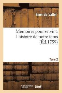 bokomslag Mémoires Pour Servir À l'Histoire de Notre Tems. Grande Bretagne Et Provinces Unies Tome 2