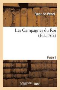 bokomslag Les Campagnes Du Roi. Partie 1