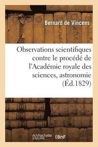 bokomslag Observations Scientifiques, Contre Le Procd de l'Acadmie Royale Des Sciences