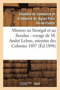 bokomslag Mission Au Senegal Et Au Soudan, Voyage de M. Andre Lebon, Ministre Des Colonies Octobre 1897