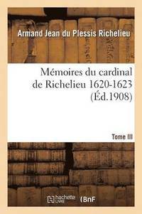 bokomslag Mmoires Du Cardinal de Richelieu. T. III 1620-1623