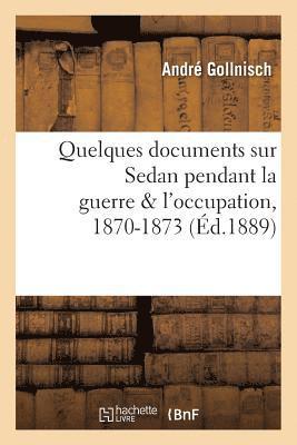 bokomslag Quelques Documents Sur Sedan Pendant La Guerre & l'Occupation, 1870-1873