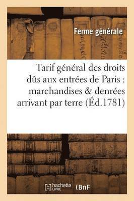 Ferme Générale, FERME GENERALE - Tarif Général Des Droits Dus Aux Entrées de Paris Sur Les Marchandises & Denrées Arrivant Par Terre, Häftad