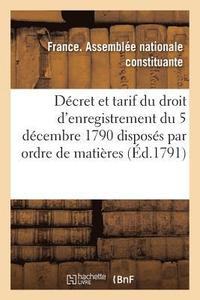 bokomslag Decret Et Tarif Du Droit d'Enregistrement Du 5 Decembre 1790 Disposes Par Ordre de Matieres