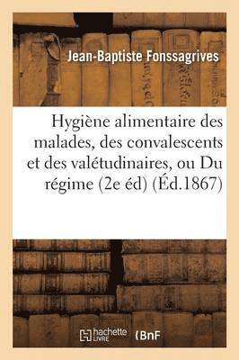 bokomslag Hygiène Alimentaire Des Malades, Des Convalescents Et Des Valétudinaires, Ou Du Régime Envisagé