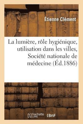 bokomslag de la Lumiere, de Son Role Hygienique, de Son Utilisation Dans Les Villes: Lu A La Seance Publique