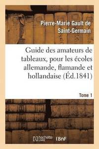 bokomslag Guide Des Amateurs de Tableaux, Pour Les coles Allemande, Flamande Et Hollandaise. Tome 1