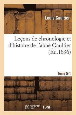 Leons de Chronologie Et d'Histoire de l'Abb Gaultier Tome 5-1 1