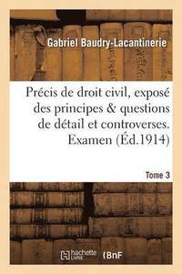 bokomslag Prcis de Droit Civil, Expos Des Principes & Questions de Dtail Et Controverses. Examen Tome 3