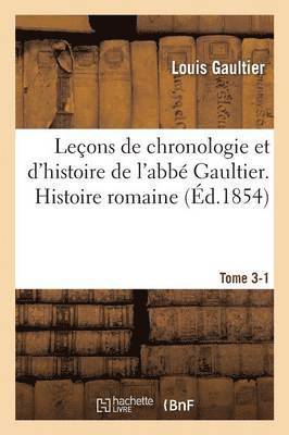 bokomslag Leçons de Chronologie Et d'Histoire de l'Abbé Gaultier. Tome III, Histoire Romaine