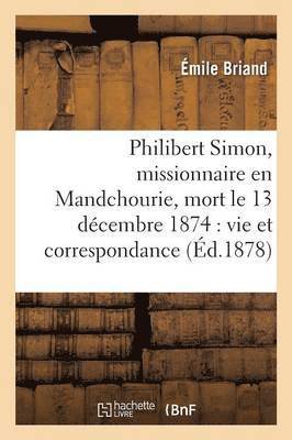 bokomslag Philibert Simon, Missionnaire En Mandchourie, Mort Le 13 Décembre 1874, Vie, Correspondance