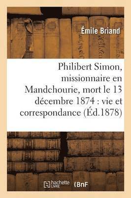 Philibert Simon, Missionnaire En Mandchourie, Mort Le 13 Dcembre 1874, Vie, Correspondance 1