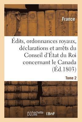 Edits, Ordonnances Royaux, Declarations Et Arrets Du Conseil d'Etat Du Roi: Le Canada Tome 2 1