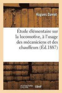 bokomslag Etude Elementaire Sur La Locomotive, A l'Usage Des Mecaniciens Et Des Chauffeurs