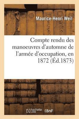 Maurice-Henri Weil, WEIL-M-H - Compte Rendu Des Manoeuvres d'Automne de l'Armée d'Occupation, En 1872, Häftad