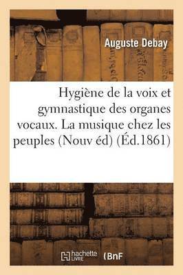 bokomslag Hygiène de la Voix Et Gymnastique Des Organes Vocaux Histoire de la Musique Chez Les Peuples