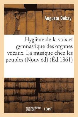 bokomslag Hygine de la Voix Et Gymnastique Des Organes Vocaux Histoire de la Musique Chez Les Peuples