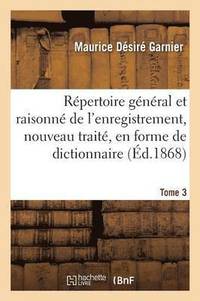 bokomslag Repertoire General Et Raisonne de l'Enregistrement, Nouveau Traite, En Forme de Dictionnaire Tome 3