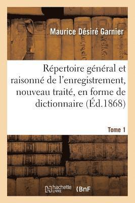 Maurice Désiré Garnier - Répertoire Général Et Raisonné de l'Enregistrement, Nouveau Traité, En Forme de Dictionnaire Tome 1, Häftad