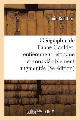 bokomslag Gographie de l'Abb Gaultier: Entirement Refondue Et Considrablement Augmente 5e dition