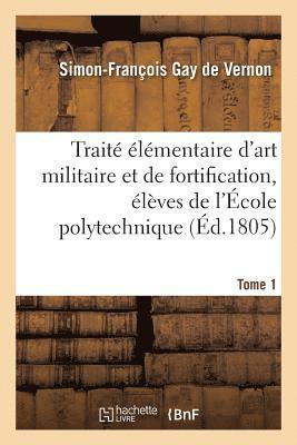 bokomslag Trait lmentaire d'Art Militaire Et de Fortification, lves de l'cole Polytechnique Tome 1