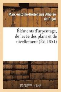bokomslag Elements d'Arpentage, de Levee Des Plans Et de Nivellement 1854
