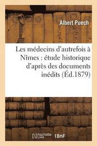 bokomslag Les Mdecins d'Autrefois  Nmes: tude Historique d'Aprs Des Documents Indits