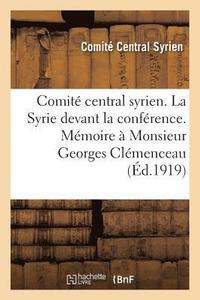 bokomslag Comite Central Syrien. La Syrie Devant La Conference. Memoire A Monsieur Georges Clemenceau