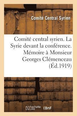 bokomslag Comité Central Syrien. La Syrie Devant La Conférence. Mémoire À Monsieur Georges Clémenceau