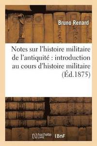 bokomslag Notes Sur l'Histoire Militaire de l'Antiquit Introduction Au Cours d'Histoire Militaire