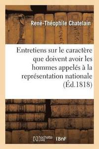 bokomslag Entretiens Sur Le Caractre Que Doivent Avoir Les Hommes Appels  La Reprsentation Nationale