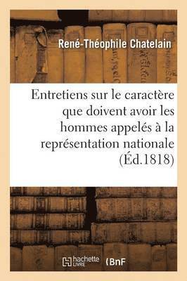 bokomslag Entretiens Sur Le Caractre Que Doivent Avoir Les Hommes Appels  La Reprsentation Nationale