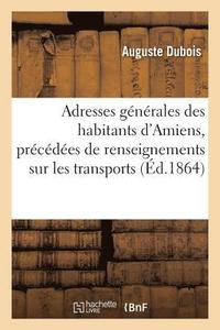 bokomslag Adresses Gnrales Des Habitants d'Amiens, Prcdes de Renseignements Sur Les Transports