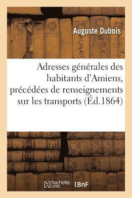 bokomslag Adresses Gnrales Des Habitants d'Amiens, Prcdes de Renseignements Sur Les Transports