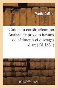 bokomslag Guide Du Constructeur, Ou Analyse de Prix Des Travaux de Btiments Et Ouvrages d'Art